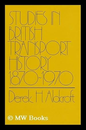 Seller image for Studies in British Transport History, 1870-1970 [By] Derek H. Aldcroft for sale by MW Books Ltd.