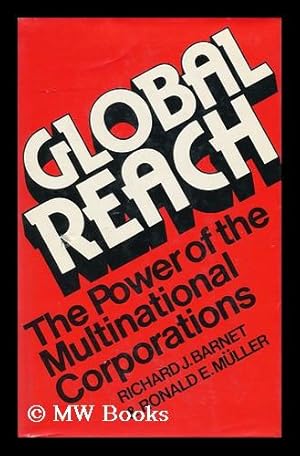 Image du vendeur pour Global Reach : the Power of the Multinational Corporations / Richard J. Barnet, Ronald E. Muller mis en vente par MW Books Ltd.