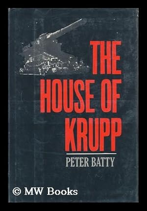 Imagen del vendedor de The House of Krupp / Peter Batty a la venta por MW Books Ltd.