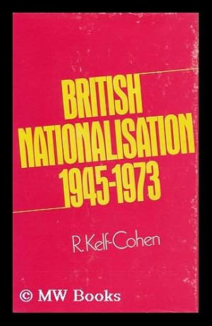 Seller image for British Nationalisation, 1945-1973 [By] R. Kelf-Cohen for sale by MW Books Ltd.