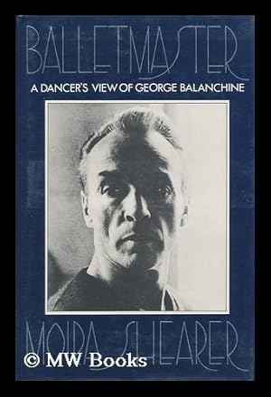 Seller image for Balletmaster : a Dancer's View of George Balanchine / Moira Shearer for sale by MW Books Ltd.