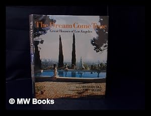Seller image for The Dream Come True : Great Houses of Los Angeles / Brendan Gill for sale by MW Books
