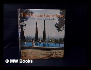 Imagen del vendedor de The Dream Come True : Great Houses of Los Angeles / Brendan Gill a la venta por MW Books