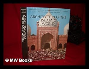 Imagen del vendedor de Architecture of the Islamic World : its History and Social Meaning, with a Complete Survey of Key Monuments / Texts by Ernst J. Grube . [Et Al. ] ; Edited by George Michell a la venta por MW Books