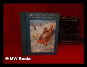 Seller image for Half-Past Seven Stories / by Robert Gordon Anderson ; Illustrations in Color by Dorothy Hope Smith for sale by MW Books Ltd.