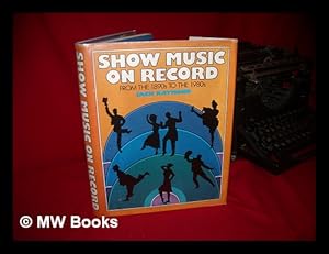 Seller image for Show Music on Record : from the 1890s to the 1980s / Jack Raymond for sale by MW Books Ltd.