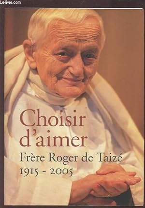 Seller image for CHOISIR D'AIMER - FRERE ROGER DE TAIZE 1915-2005. for sale by Le-Livre