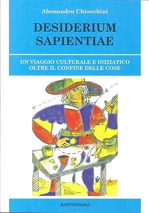 Seller image for Desiderium sapientiae. Un viaggio culturale e iniziatico oltre il confine delle cose for sale by Libro Co. Italia Srl