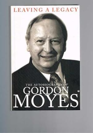 Image du vendeur pour Leaving a Legacy: The Autobiography of Gordon Moyes mis en vente par Berry Books