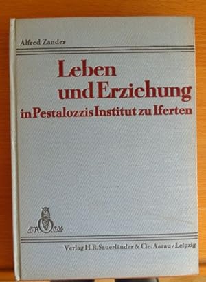 Leben und Erziehung in Pestalozzis Institut zu Iferten : Nach Briefen, Tagebüchern u. Berichten v...