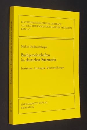 Buchgemeinschaften im deutschen Buchmarkt. Funktionen, Leistungen, Wechselwirkungen. [Von Michael...