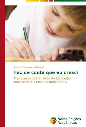 Seller image for Faz de conta que eu cresci : O processo de transio da Educao Infantil para o Ensino Fundamental for sale by AHA-BUCH GmbH