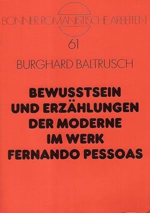 Seller image for Bewusstsein und Erzhlungen der Moderne im Werk Fernando Pessoas. (Bonner romanistische Arbeiten ; Bd. 61). for sale by Brbel Hoffmann