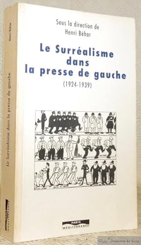 Bild des Verkufers fr Le Surralisme dans la presse de gauche. Textes recueillis sous la direction de Henri Bhar. Publi avec le concours du CNRS. zum Verkauf von Bouquinerie du Varis