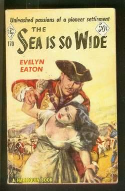 THE SEA IS SO WIDE. (Book #170 in the Vintage Harlequin Paperbacks series) 18th Century pioneer s...