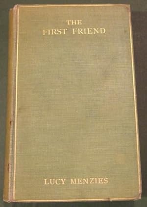 The First Friend : An Anthology of the Friendship of Man and Dog Compiled from the Literature of ...