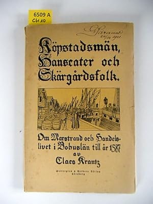 Köpstadsmän, Hanseater och Skärgardsfolk. Om Marstrand och Handelslivet I Bohuslän Till Ar 1587.