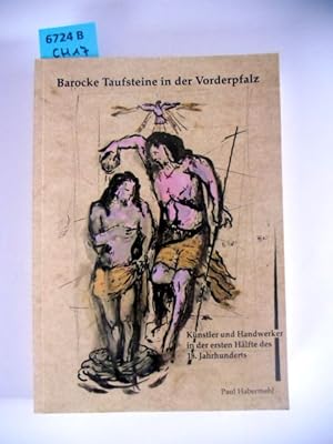 Barocke Taufsteine in der Vorderpfalz. Künstler und Handwerker in der ersten Hälfte des 18. Jahrh...