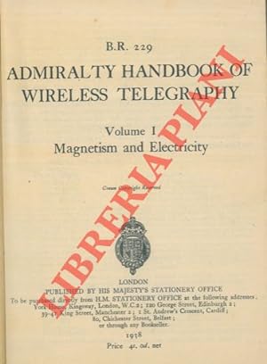 B.R. 229. Admiralty handbook of wireless telegraphy. Volume I : Magnetism and Electricity.