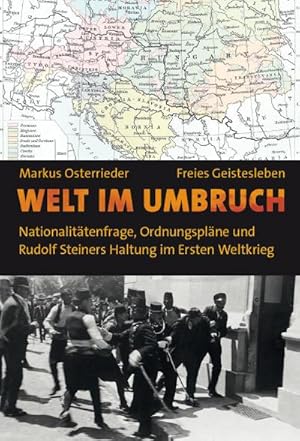 Seller image for Welt im Umbruch : Nationalittenfrage, Ordnungsplne und Rudolf Steiners Haltung im Ersten Weltkrieg for sale by AHA-BUCH GmbH