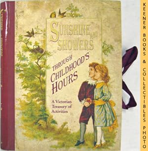 Seller image for Sunshine And Showers Through Childhood's Hours : A Victorian Treasury Of Activities for sale by Keener Books (Member IOBA)