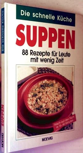 Die schnelle Küche - Suppen - 88 Rezepte für Leute mit wenig Zeit - frisch auf