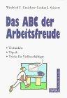 Das ABC der Arbeitsfreude. Techniken, Tips, Tricks für Vielbeschäftigte by.