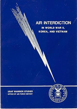 Air interdiction in World War II, Korea, and Vietnam: an interview with Earle E. Partridge, Jacob...
