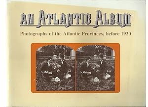 Seller image for An Atlantic Album: Photographs of the Atlantic Provinces Before 1920 for sale by Roger Lucas Booksellers