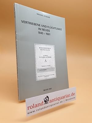 Bild des Verkufers fr Vertriebene und Flchtlinge in Neuss : 1945 - 1961. Stadtarchiv Neuss: Schriftenreihe des Stadtarchivs Neuss ; Bd. 11 zum Verkauf von Roland Antiquariat UG haftungsbeschrnkt