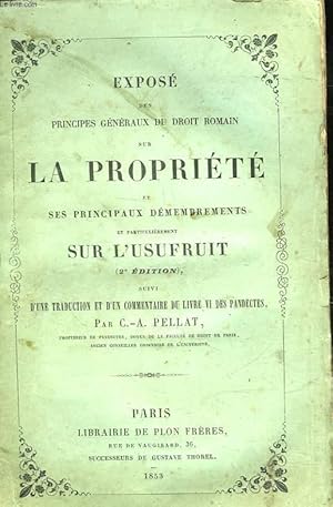 Bild des Verkufers fr EXPOSE DES PRINCIPES GENERAUX DU DROIT ROMAIN SUR LA PROPRIETE ET SES PRINCIPES DEMEMBREMENTS ET PARTICULIEREMENT SUR L'USUFRUIT - SUIVI - D'UNE TRADUCTION ET D'UN COMMENTAIRE DU LIVRE VI DES PANDECTES zum Verkauf von Le-Livre