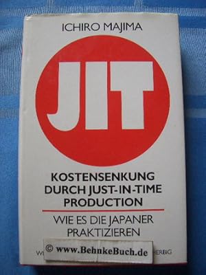 Jit : Kostensenkung durch just-in-time production ; wie es die Japaner praktizieren.