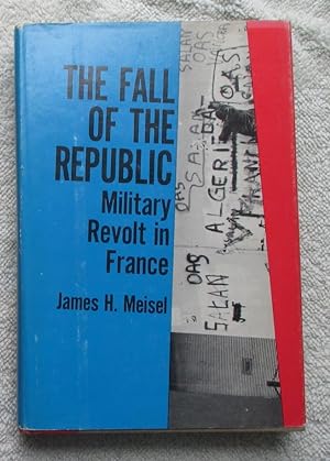 Imagen del vendedor de The Fall of the Republic - Military Revolt in France a la venta por Glenbower Books