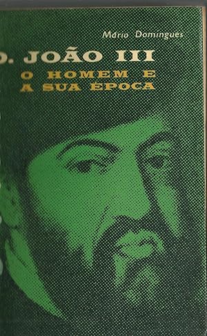 D. JOÃO III. O HOMEM E A SUA ÉPOCA