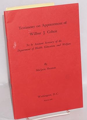 Image du vendeur pour Testimony on appointment of Wilbur J. Cohen to be Assistant Secretary of the Department of Health, Education, and Welfare mis en vente par Bolerium Books Inc.