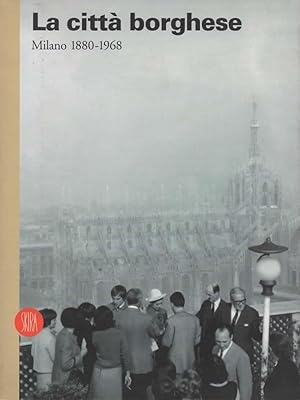 Imagen del vendedor de La citt borghese. Milano, 1880-1968. a la venta por Il Muro di Tessa sas Studio bibl. di M.
