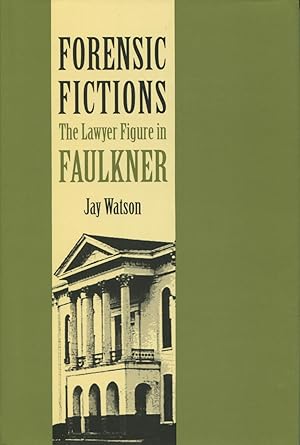 Forensic Fictions: The Lawyer Figure in Faulkner