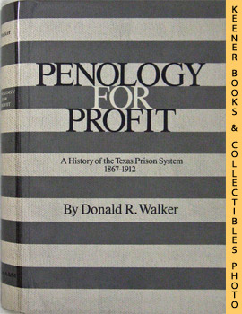 Penology For Profit : A History Of The Texas Prison System, 1867-1912