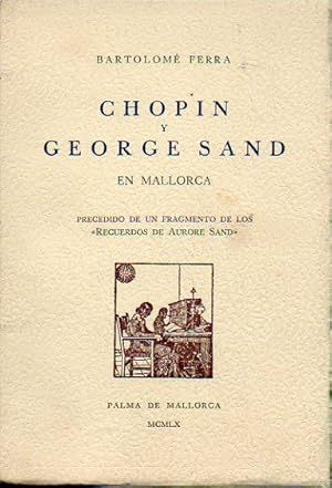 Imagen del vendedor de CHOPIN Y GEORGE SAND EN MALLORCA. Precedido de un fragmento de los "Recuerdos de Aurore Sand": a la venta por angeles sancha libros