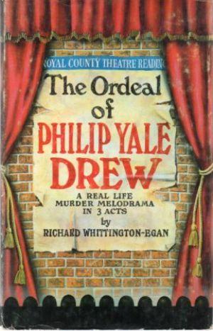 Seller image for THE ORDEAL OF PHILIP YALE DREW A Real Life Murder Melodrama inThreeActs for sale by Loretta Lay Books