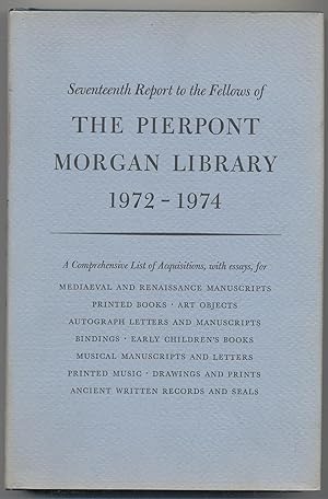 Bild des Verkufers fr Seventeenth Report to the Fellows of the Pierpont Morgan Library, 1972-1974 zum Verkauf von Between the Covers-Rare Books, Inc. ABAA
