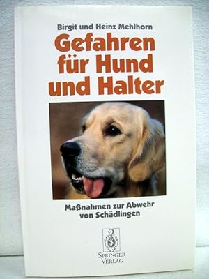 Bild des Verkufers fr Gefahren fr Hund und Halter. Massnahmen zur Abwehr von Schdlingen. Birgit und Heinz Mehlhorn. zum Verkauf von Antiquariat Bler