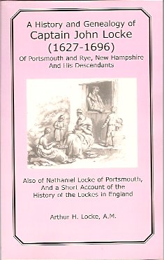 A History and Genealogy of Captain John Locke 1627-1696: Of Portsmouth and Rye, New Hampshire and...