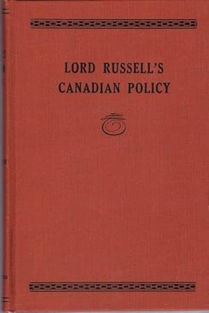 Lord Russell's Canadian Policy: a Study in British Heritage and Colonial Freedom