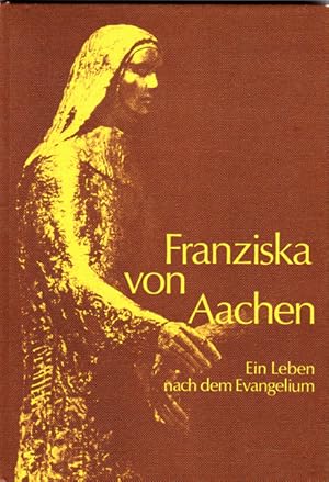 Bild des Verkufers fr Franziska von Aachen. Ein Leben nach dem Evangelium. zum Verkauf von Rheinlandia Verlag
