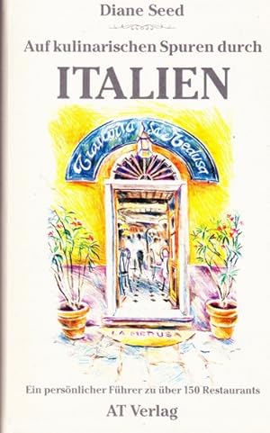 Auf kulinarischen Spuren durch Italien. Ein persönlicher Führer zu über 150 Restaurants.