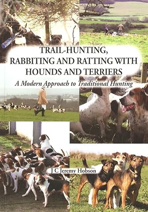Seller image for TRAIL-HUNTING, RABBITING AND RATTING WITH HOUNDS AND TERRIERS: A MODERN APPROACH TO TRADITIONAL HUNTING. By J.C. Jeremy Hobson. for sale by Coch-y-Bonddu Books Ltd