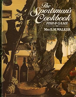 Seller image for THE SPORTSMAN'S COOKBOOK: FISH AND GAME. By Mrs. E.M. Walker. for sale by Coch-y-Bonddu Books Ltd