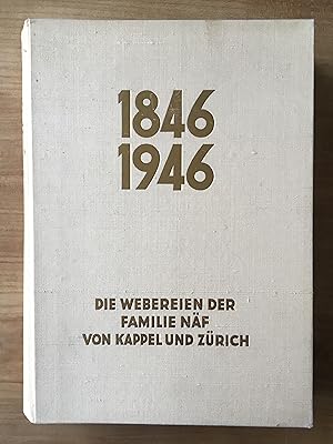 Die Webereien der Familie Näf von Kappel und Zürich 1846 - 1946