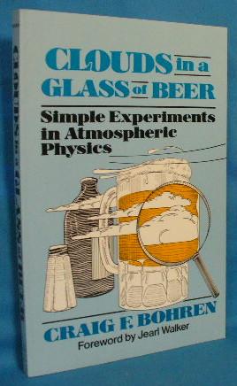 Seller image for Clouds in a Glass of Beer: Simple Experiments in Atmospheric Physics for sale by Alhambra Books